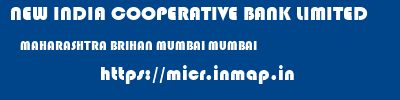 NEW INDIA COOPERATIVE BANK LIMITED  MAHARASHTRA BRIHAN MUMBAI MUMBAI   micr code